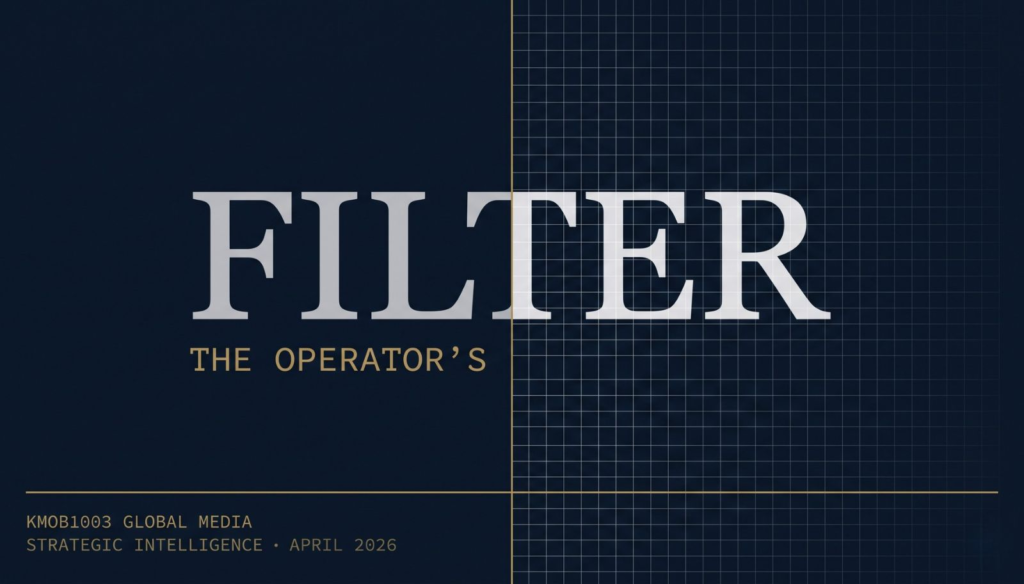 The Operator's Filter — KMOB1003 Global Media — strategic intelligence editorial