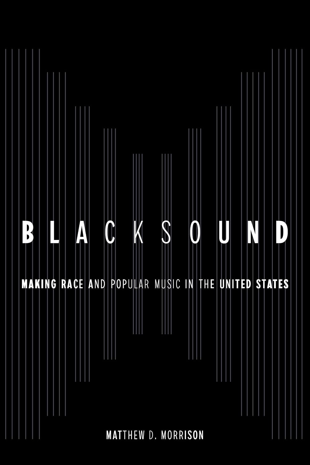 Book cover for Blacksound: Making Race and Popular Music in the United States by Matthew D. Morrison.