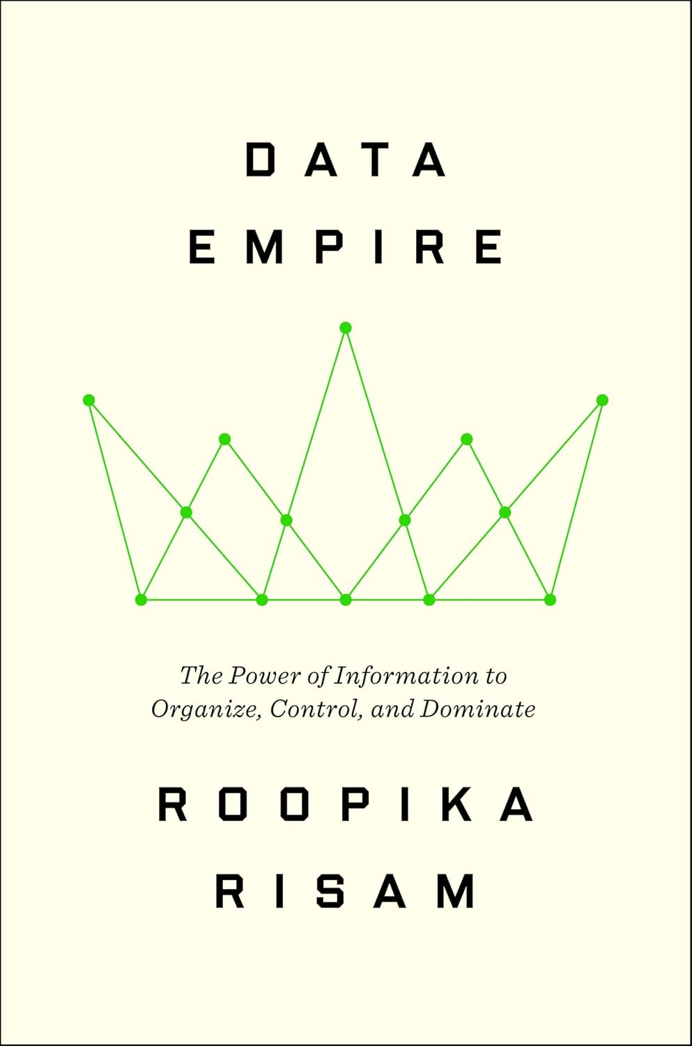 Book cover for Data Empire: The Power of Information to Organize, Control, and Dominate by Roopika Risam.