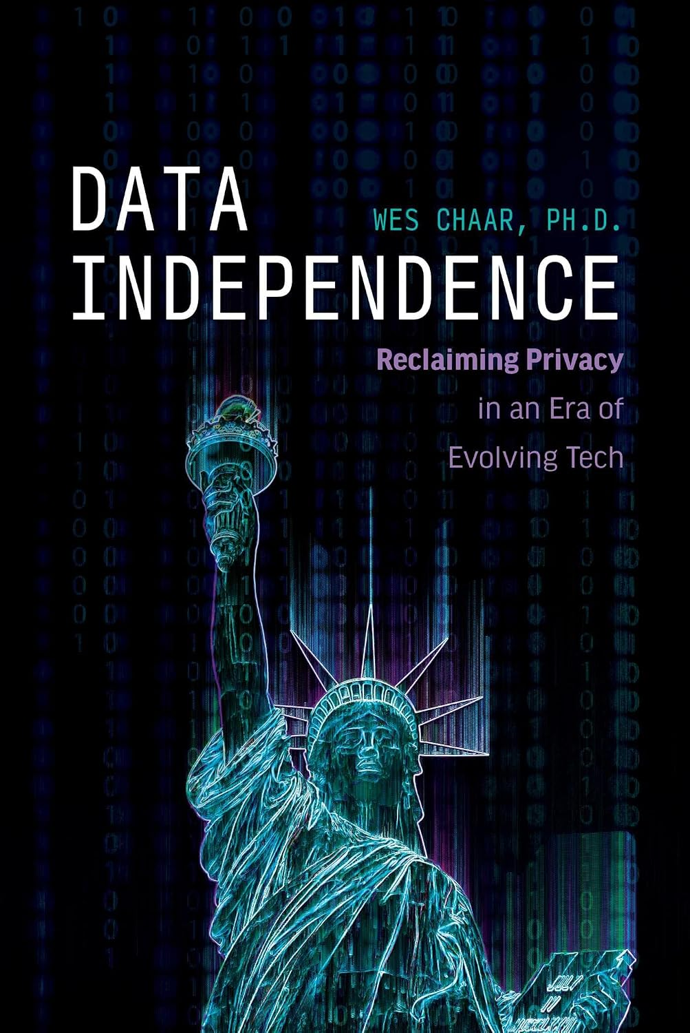 Book cover for Data Independence: Reclaiming Privacy in an Era of Evolving Tech by Wes Chaar.
